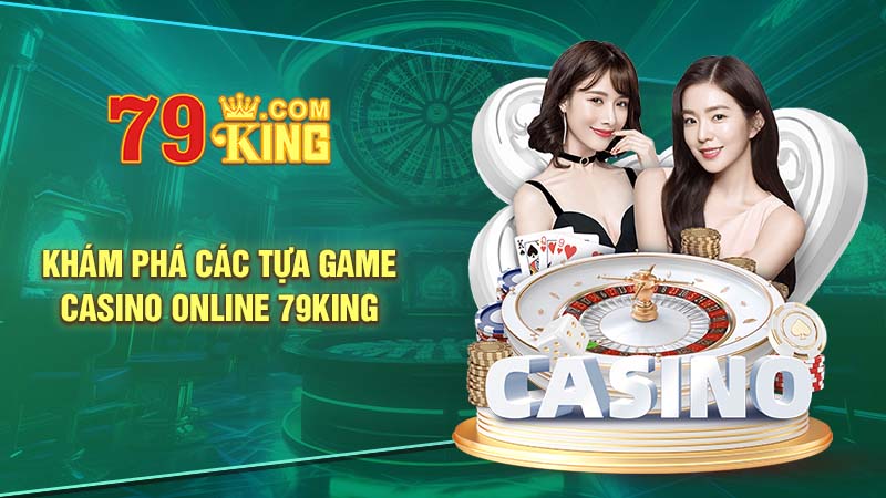 Khám phá các tựa game casino online 79King