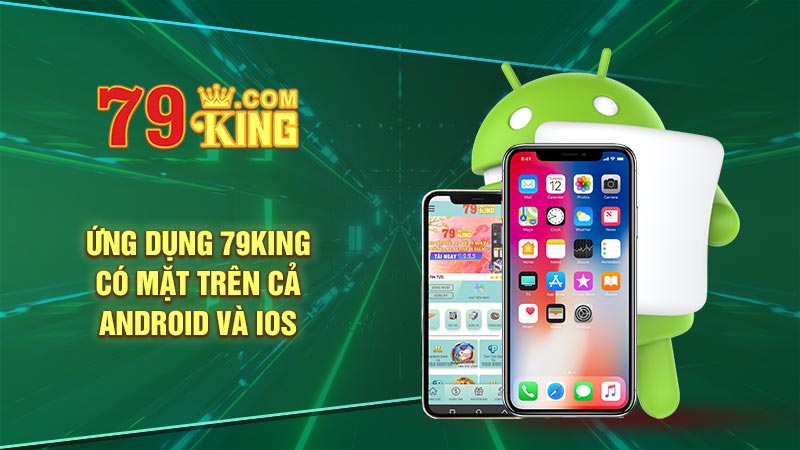 Ứng dụng 79KING có mặt trên cả Android và IOS